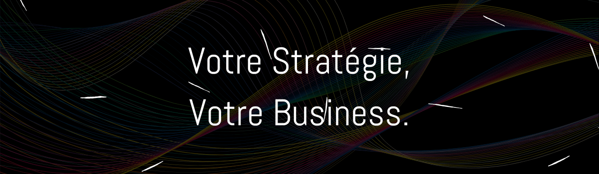 Votre Stratégie, Votre Business.